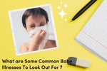 What are Some Common Baby Illnesses To Look Out For ?