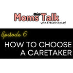 [Episode 6] Choosing the right caretaker for your baby