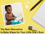 The Best Alternative to Baby Wipes for Your Little One’s Bum
