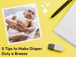 5 Tips to Make Diaper Duty a Breeze