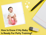 How to Know if My Baby Is Ready For Potty Training?
