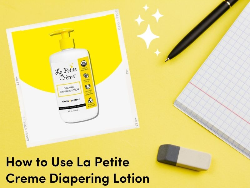 How to Use Organic La Petite Creme Diaper Lotion for New Parents