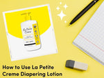 How to Use Organic La Petite Creme Diaper Lotion for New Parents