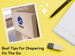 Best Tips For Diapering On The Go