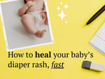 How to heal your baby’s diaper rash, fast