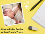 How to Raise Babies, with A French Touch