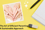 The Art of Efficient Parenting: A Sustainable Approach